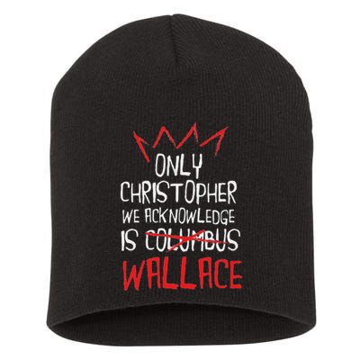 The Only Christopher We Acknowledge Is Wallace Short Acrylic Beanie