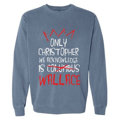The Only Christopher We Acknowledge Is Wallace Garment-Dyed Sweatshirt