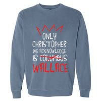 The Only Christopher We Acknowledge Is Wallace Garment-Dyed Sweatshirt