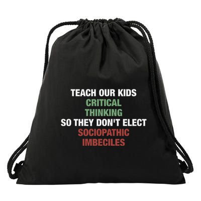 Teach Our Critical Thinking So They DonT Elect Drawstring Bag