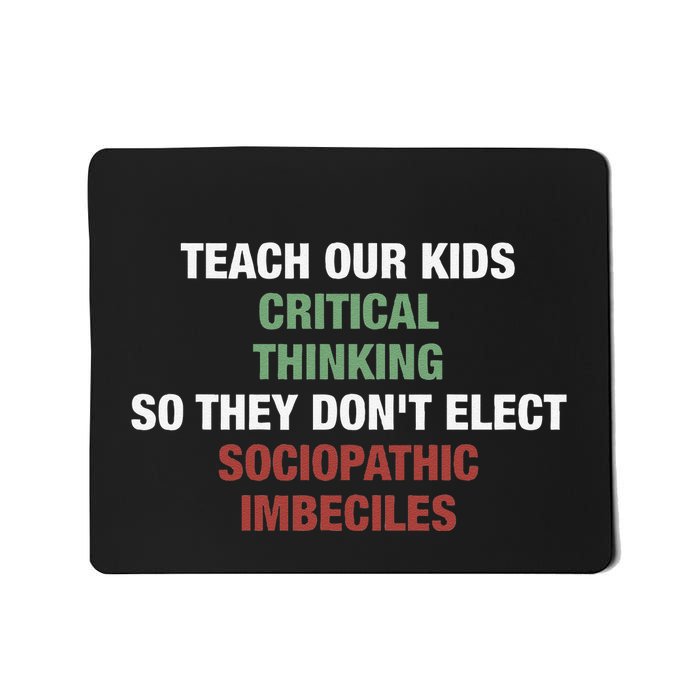 Teach Our Critical Thinking So They DonT Elect Mousepad