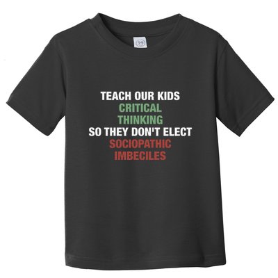 Teach Our Critical Thinking So They DonT Elect Toddler T-Shirt