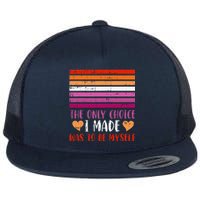 The Only Choice I Made Was To Be Myself Lesbian Lgbtq Flat Bill Trucker Hat