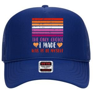 The Only Choice I Made Was To Be Myself Lesbian Lgbtq High Crown Mesh Back Trucker Hat