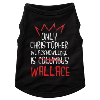 The Only Christopher We Acknowledge Is Wallace Doggie Tank