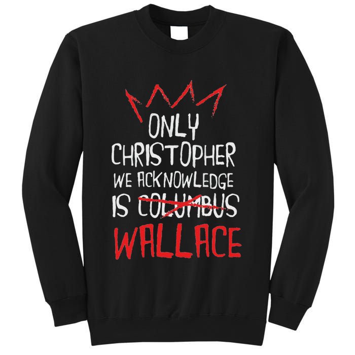 The Only Christopher We Acknowledge Is Wallace Sweatshirt