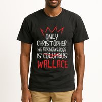 The Only Christopher We Acknowledge Is Wallace Tall T-Shirt