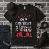 The Only Christopher We Acknowledge Is Wallace Tall T-Shirt