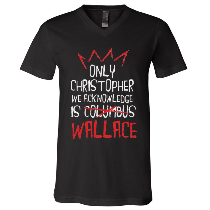 The Only Christopher We Acknowledge Is Wallace V-Neck T-Shirt