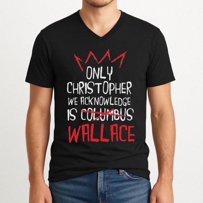 The Only Christopher We Acknowledge Is Wallace V-Neck T-Shirt
