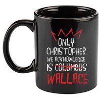 The Only Christopher We Acknowledge Is Wallace 11oz C Handle Ceramic Mug