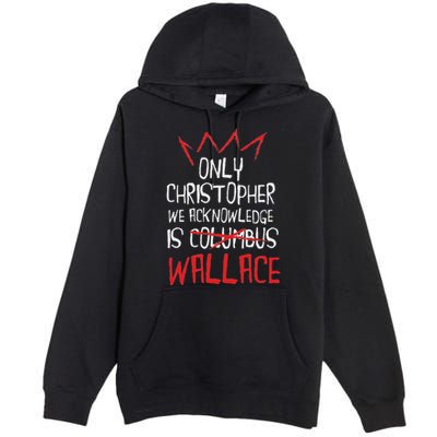 The Only Christopher We Acknowledge Is Wallace Premium Pullover Hoodie