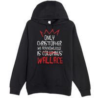 The Only Christopher We Acknowledge Is Wallace Premium Pullover Hoodie