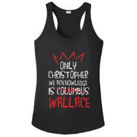 The Only Christopher We Acknowledge Is Wallace Ladies PosiCharge Competitor Racerback Tank