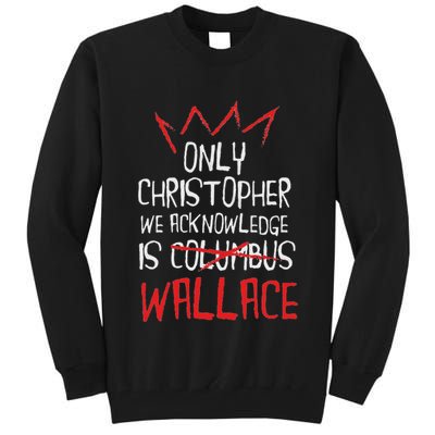 The Only Christopher We Acknowledge Is Wallace Tall Sweatshirt
