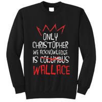 The Only Christopher We Acknowledge Is Wallace Tall Sweatshirt