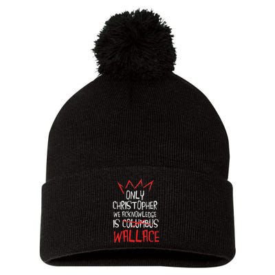 The Only Christopher We Acknowledge Is Wallace Pom Pom 12in Knit Beanie