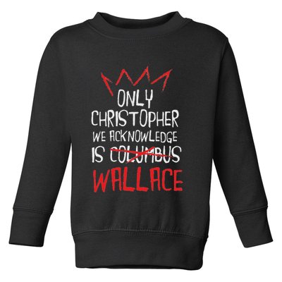 The Only Christopher We Acknowledge Is Wallace Toddler Sweatshirt