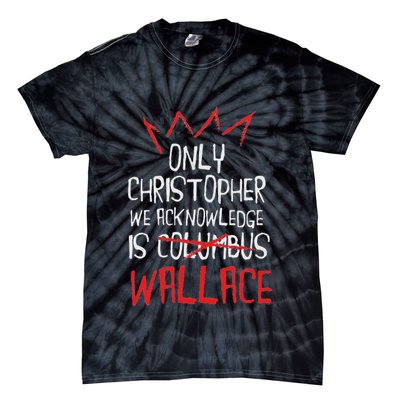 The Only Christopher We Acknowledge Is Wallace Tie-Dye T-Shirt