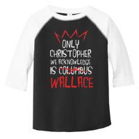 The Only Christopher We Acknowledge Is Wallace Toddler Fine Jersey T-Shirt