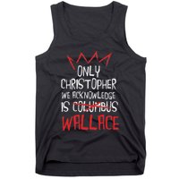 The Only Christopher We Acknowledge Is Wallace Tank Top