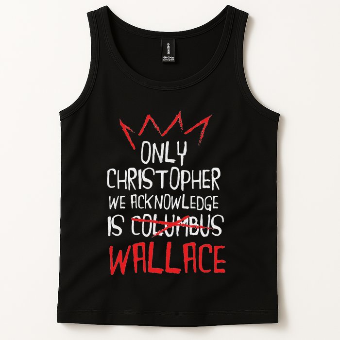 The Only Christopher We Acknowledge Is Wallace Tank Top