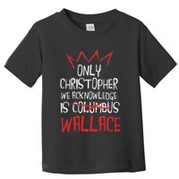 The Only Christopher We Acknowledge Is Wallace Toddler T-Shirt
