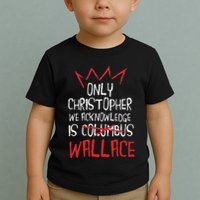 The Only Christopher We Acknowledge Is Wallace Toddler T-Shirt