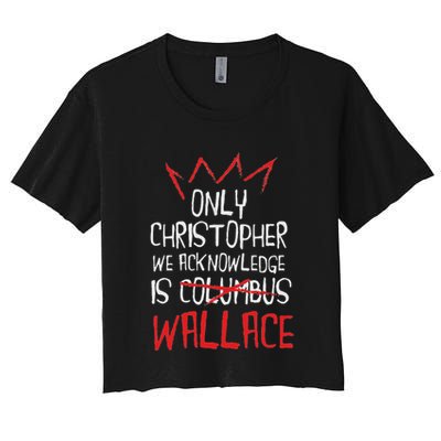 The Only Christopher We Acknowledge Is Wallace Crop Top