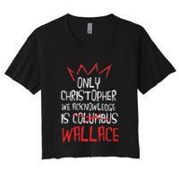 The Only Christopher We Acknowledge Is Wallace Crop Top