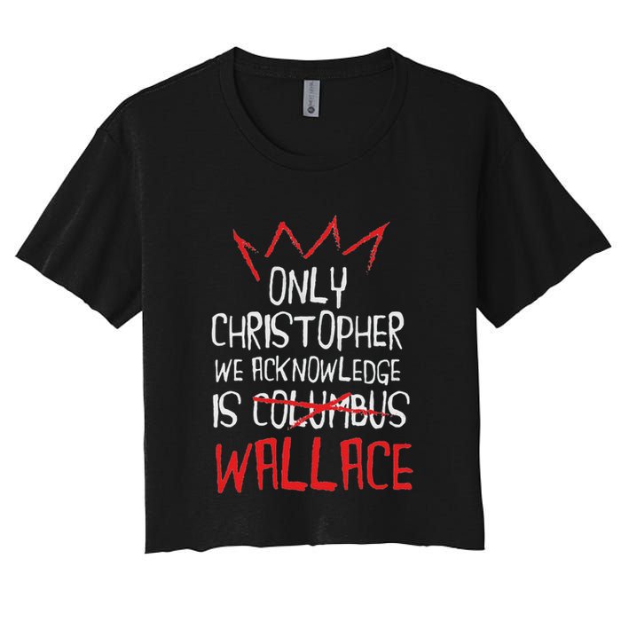 The Only Christopher We Acknowledge Is Wallace Crop Top