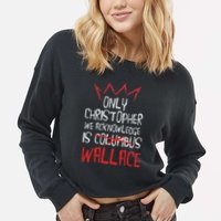 The Only Christopher We Acknowledge Is Wallace Cropped Pullover Crew