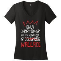 The Only Christopher We Acknowledge Is Wallace Women's V-Neck T-Shirt