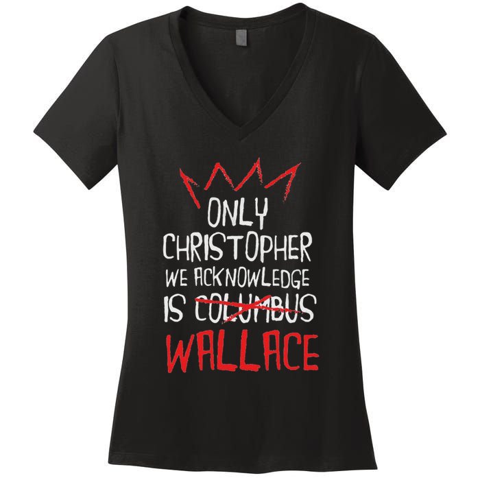 The Only Christopher We Acknowledge Is Wallace Women's V-Neck T-Shirt