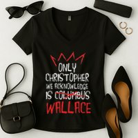 The Only Christopher We Acknowledge Is Wallace Women's V-Neck T-Shirt