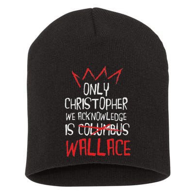 The Only Christopher We Acknowledge Is Wallace Short Acrylic Beanie