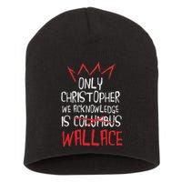 The Only Christopher We Acknowledge Is Wallace Short Acrylic Beanie