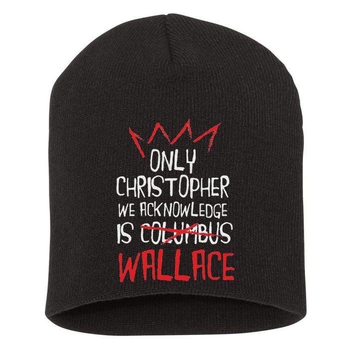 The Only Christopher We Acknowledge Is Wallace Short Acrylic Beanie