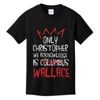 The Only Christopher We Acknowledge Is Wallace Kids T-Shirt