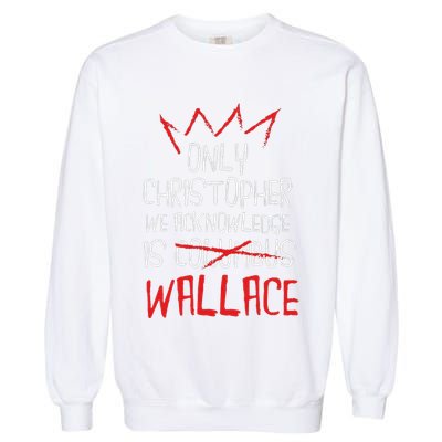 The Only Christopher We Acknowledge Is Wallace Garment-Dyed Sweatshirt