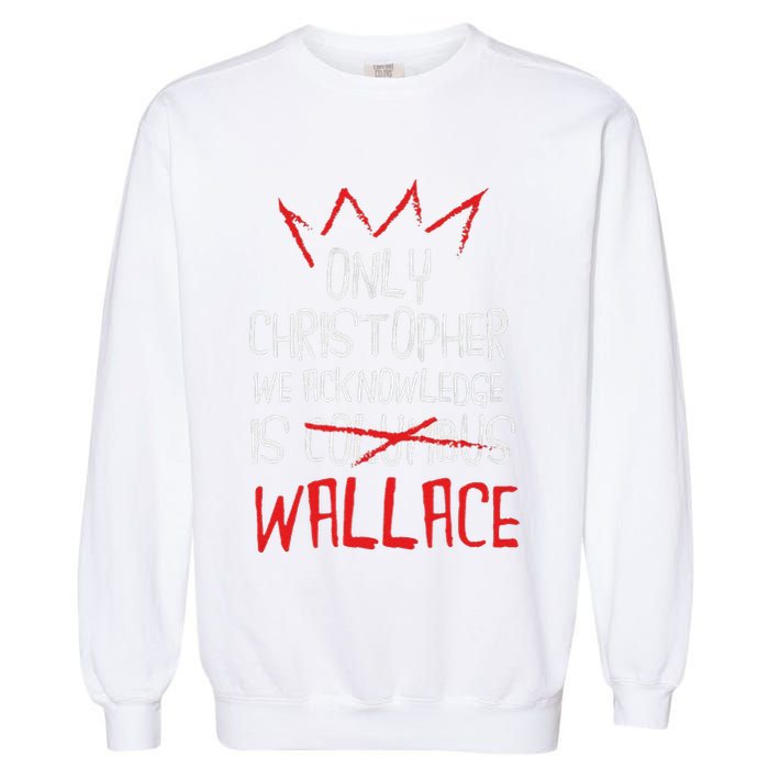 The Only Christopher We Acknowledge Is Wallace Garment-Dyed Sweatshirt