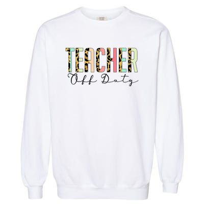 Teacher Off Duty Leopard Last Day Of School Summer Gifts Garment-Dyed Sweatshirt