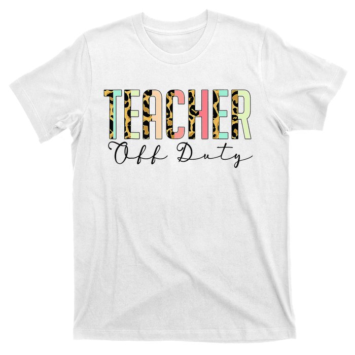 Teacher Off Duty Leopard Last Day Of School Summer Gifts T-Shirt