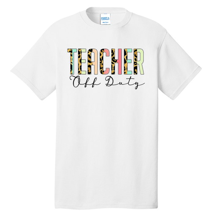 Teacher Off Duty Leopard Last Day Of School Summer Gifts Tall T-Shirt