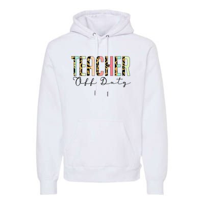 Teacher Off Duty Leopard Last Day Of School Summer Gifts Premium Hoodie