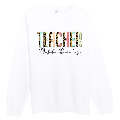 Teacher Off Duty Leopard Last Day Of School Summer Gifts Premium Crewneck Sweatshirt