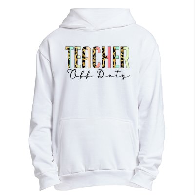 Teacher Off Duty Leopard Last Day Of School Summer Gifts Urban Pullover Hoodie