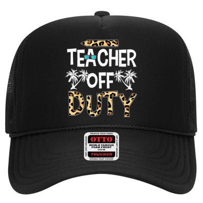 Teacher Off Duty Happy Last Day Of School Teacher Summer High Crown Mesh Back Trucker Hat