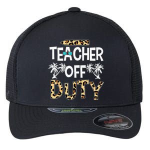 Teacher Off Duty Happy Last Day Of School Teacher Summer Flexfit Unipanel Trucker Cap