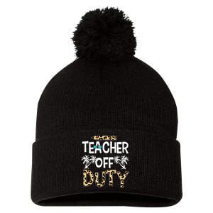 Teacher Off Duty Happy Last Day Of School Teacher Summer Pom Pom 12in Knit Beanie